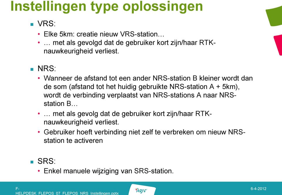 verbinding verplaatst van NRS-stations A naar NRSstation B met als gevolg dat de gebruiker kort zijn/haar RTKnauwkeurigheid verliest.