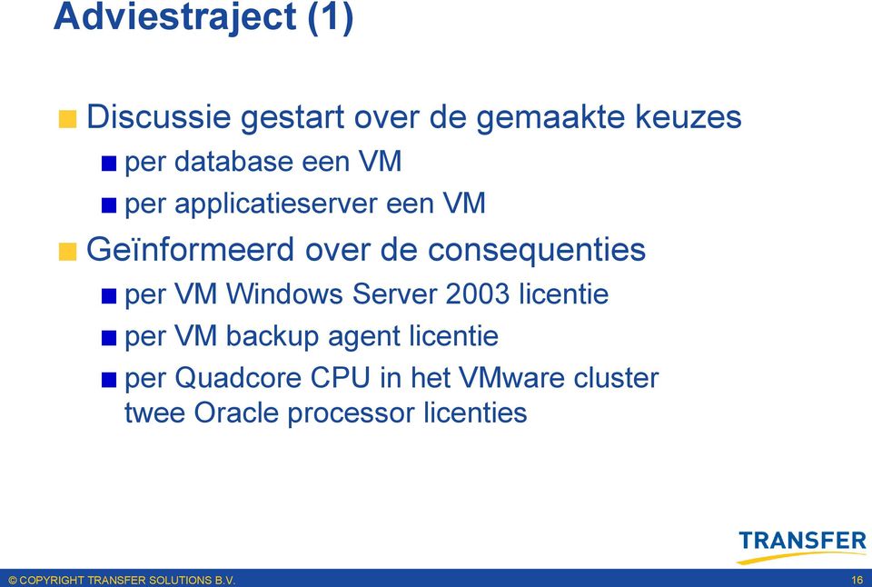 consequenties per VM Windows Server 2003 licentie per VM backup agent