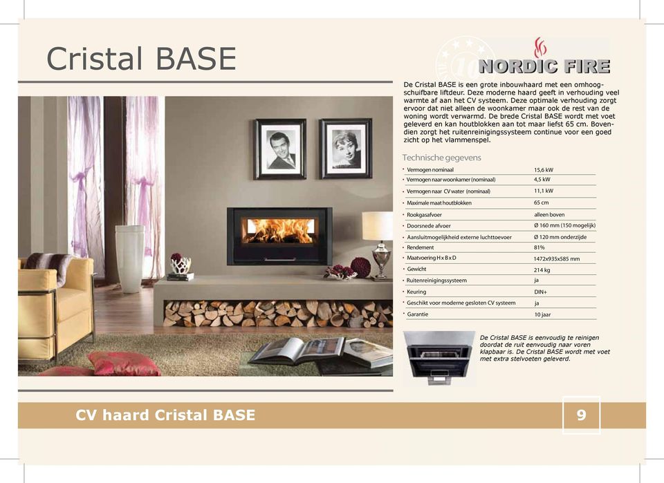 De brede Cristal BASE wordt met voet geleverd en kan houtblokken aan tot maar liefst 65 cm. Bovendien zorgt het ruitenreinigingssysteem continue voor een goed zicht op het vlammenspel.