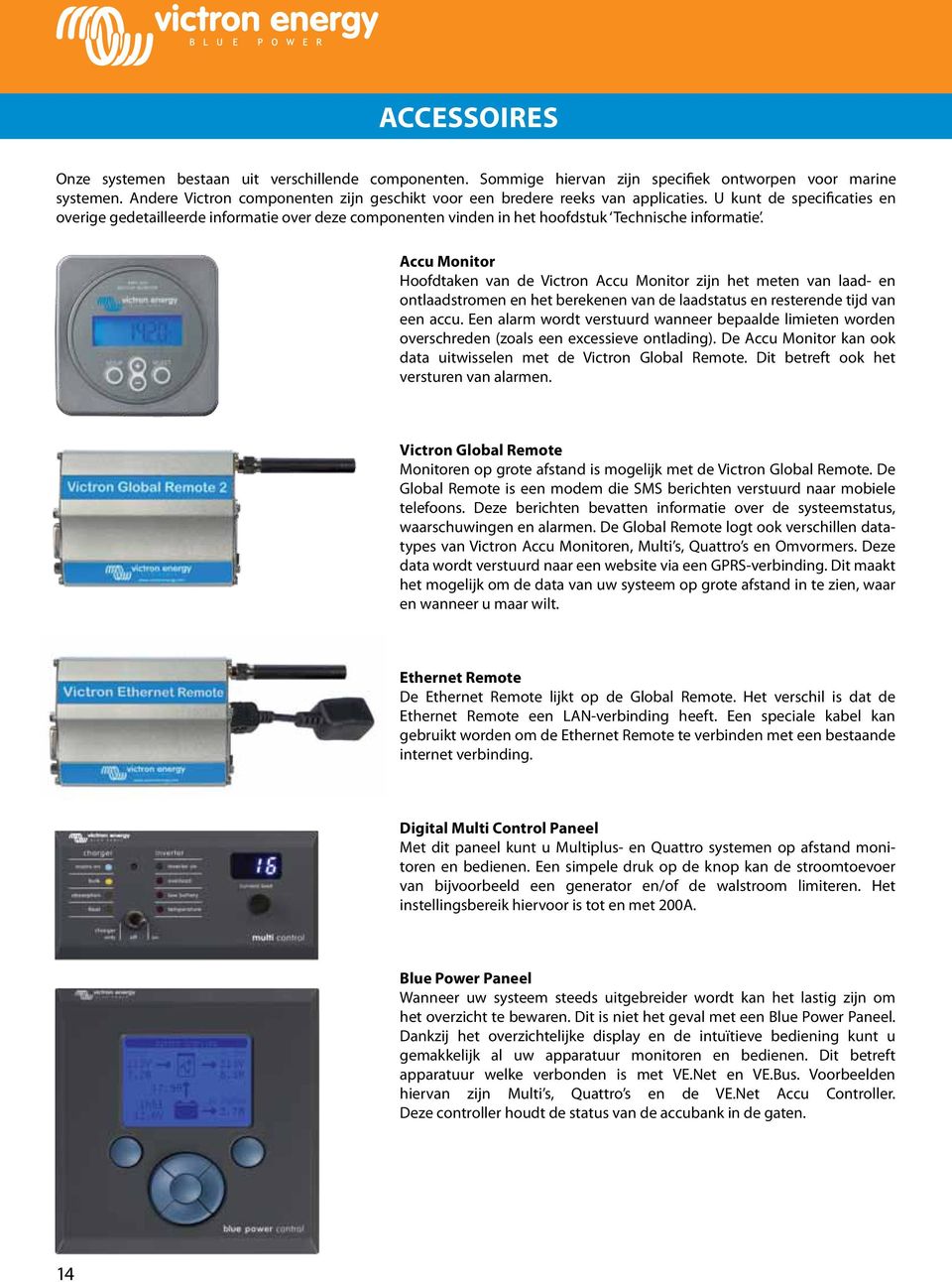 U kunt de specificaties en overige gedetailleerde informatie over deze componenten vinden in het hoofdstuk Technische informatie.