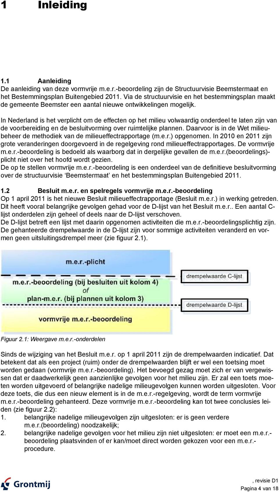 In Nederland is het verplicht om de effecten op het milieu volwaardig onderdeel te laten zijn van de voorbereiding en de besluitvorming over ruimtelijke plannen.