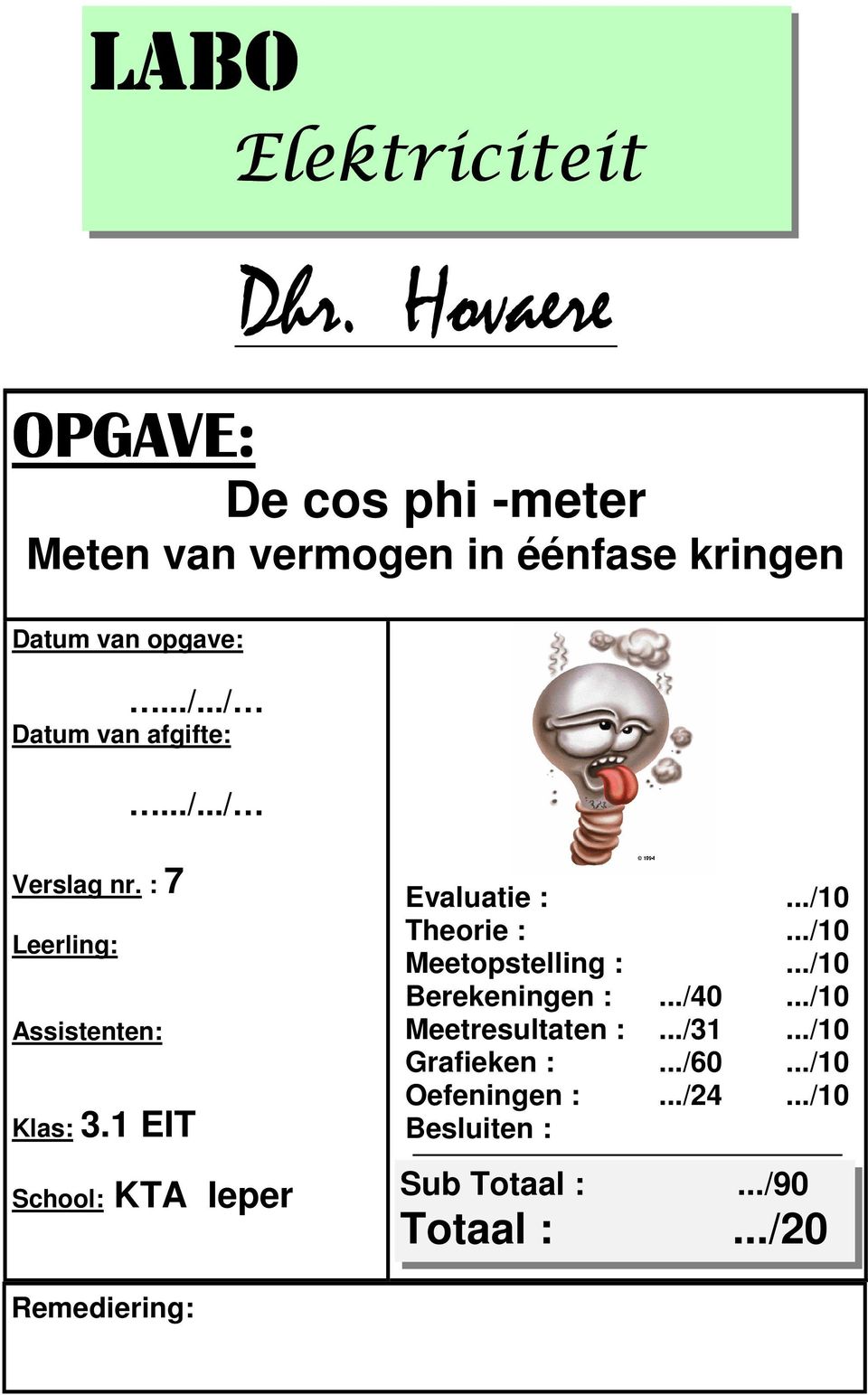 ../10 Theorie :.../10 Meetopstelling :.../10 Berekeningen :.../40.../10 Meetresultaten :.../31.