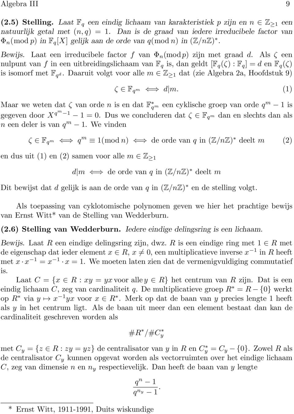 Als ζ een nulpunt van f in een uitbreidingslichaam van F q is, dan geldt [F q (ζ) : F q ] = d en F q (ζ) is isomorf met F q d.