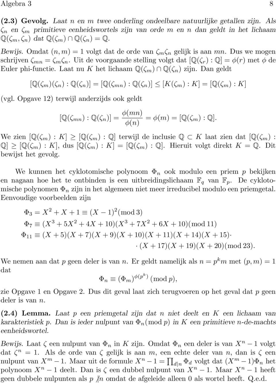 Dus we mogen schrijven ζ mn = ζ m ζ n. Uit de voorgaande stelling volgt dat [Q(ζ r ) : Q] = φ(r) met φ de Euler phi-functie. Laat nu K het lichaam Q(ζ m ) Q(ζ n ) zijn.
