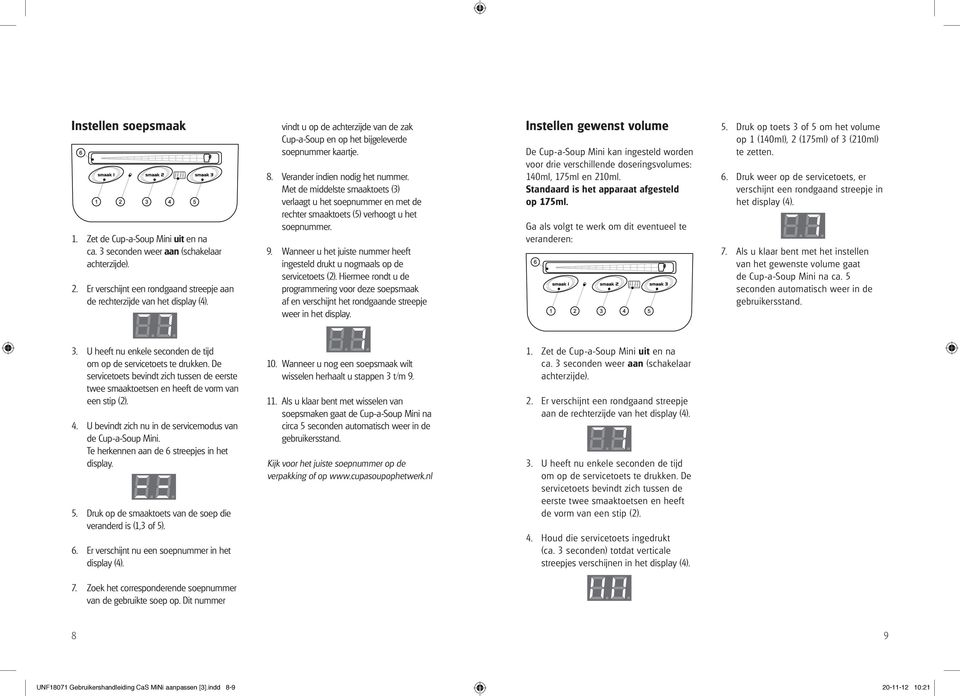 Met de middelste smaaktoets (3) verlaagt u het soepnummer en met de rechter smaaktoets (5) verhoogt u het soepnummer. 9.