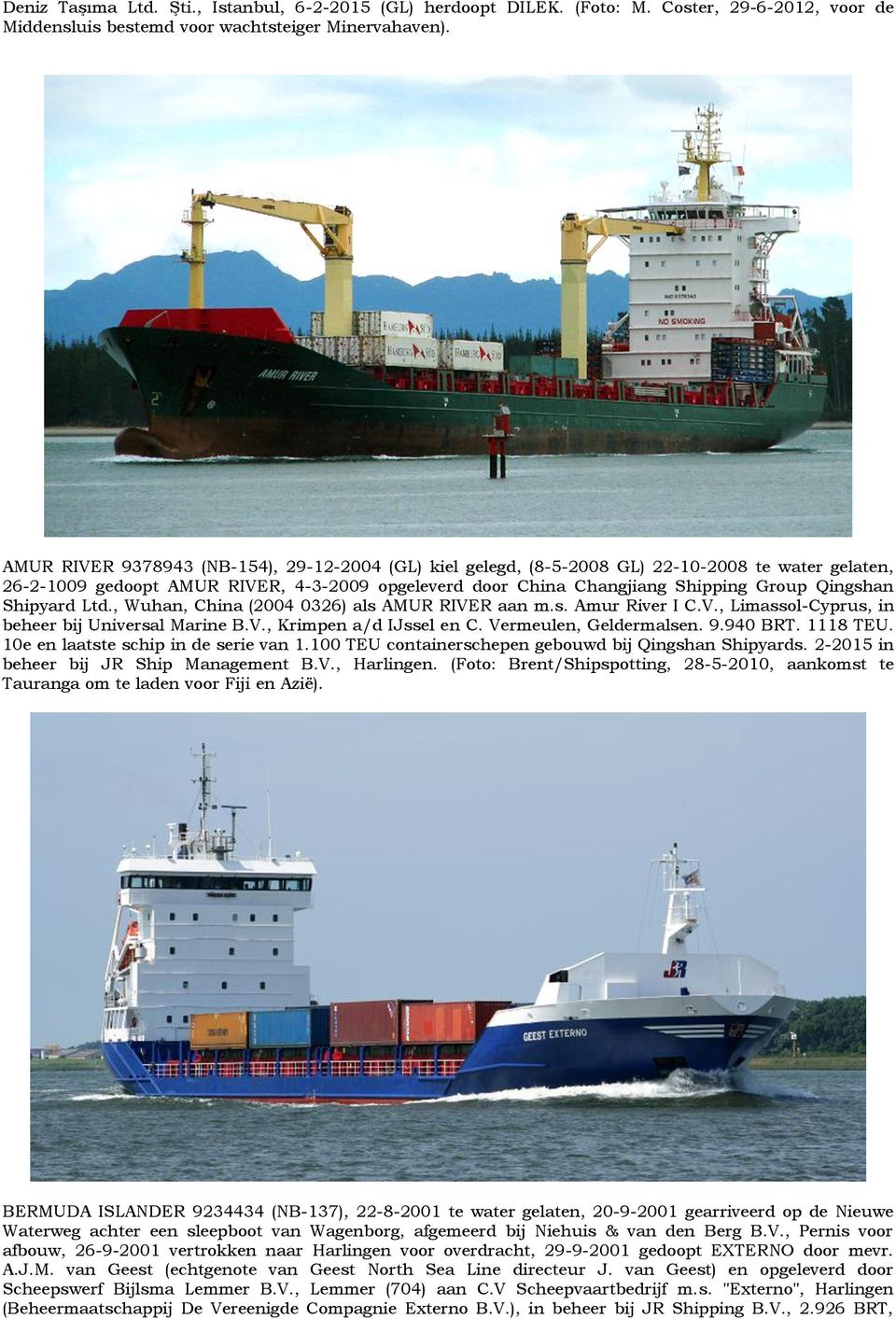 Shipyard Ltd., Wuhan, China (2004 0326) als AMUR RIVER aan m.s. Amur River I C.V., Limassol-Cyprus, in beheer bij Universal Marine B.V., Krimpen a/d IJssel en C. Vermeulen, Geldermalsen. 9.940 BRT.
