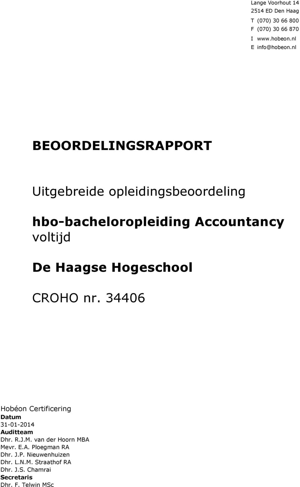 Hogeschool CROHO nr. 34406 Hobéon Certificering Datum 31-01-2014 Auditteam Dhr. R.J.M.