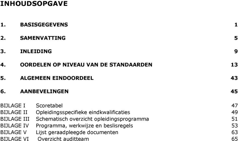 AANBEVELINGEN 45 BIJLAGE I Scoretabel 47 BIJLAGE II Opleidingsspecifieke eindkwalificaties 49 BIJLAGE