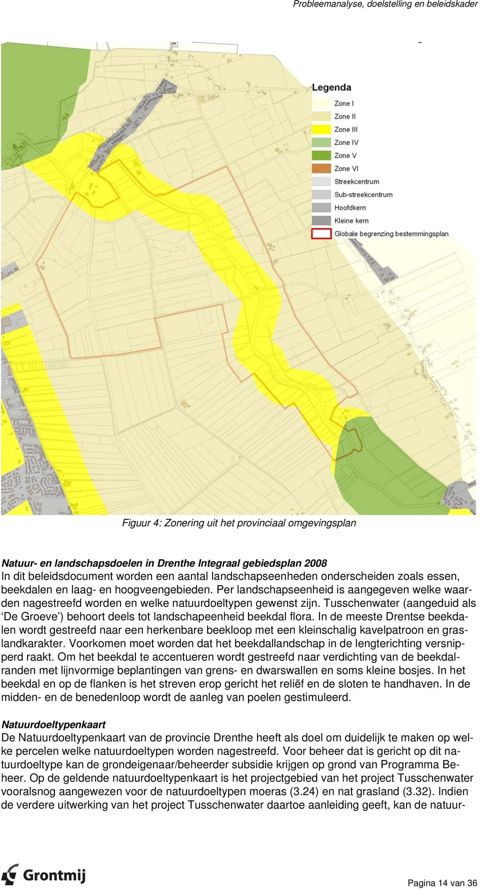 Tusschenwater (aangeduid als De Groeve ) behoort deels tot landschapeenheid beekdal flora.