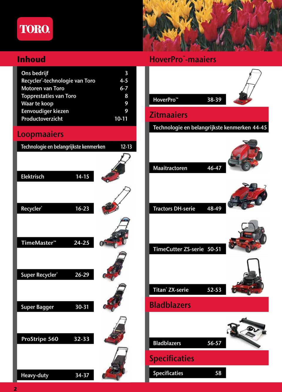 belangrijkste kenmerken 44-45 Elektrisch 14-15 Maaitractoren 46-47 Recycler 16-23 Tractors DH-serie 48-49 TimeMaster 24-25 TimeCutter ZS-serie