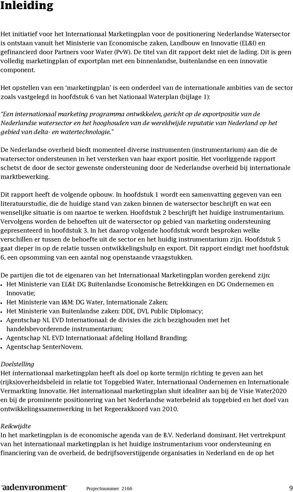 Dit is geen volledig marketingplan of exportplan met een binnenlandse, buitenlandse en een innovatie component.