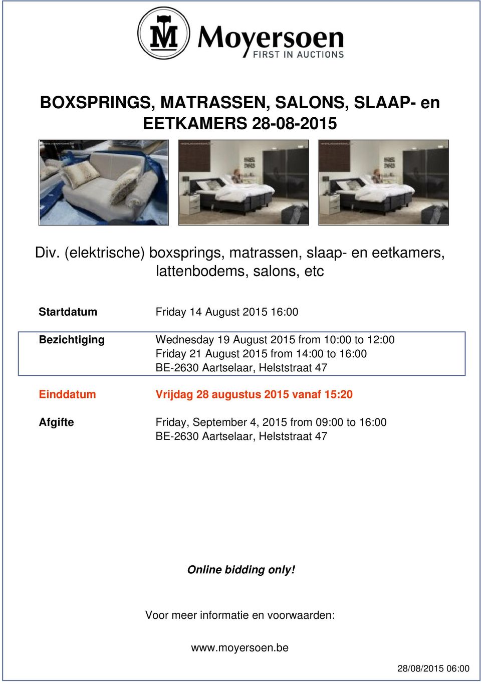 Wednesday 19 August 2015 from 10:00 to 12:00 Friday 21 August 2015 from 14:00 to 16:00 BE-2630 Aartselaar, Helststraat 47 Einddatum