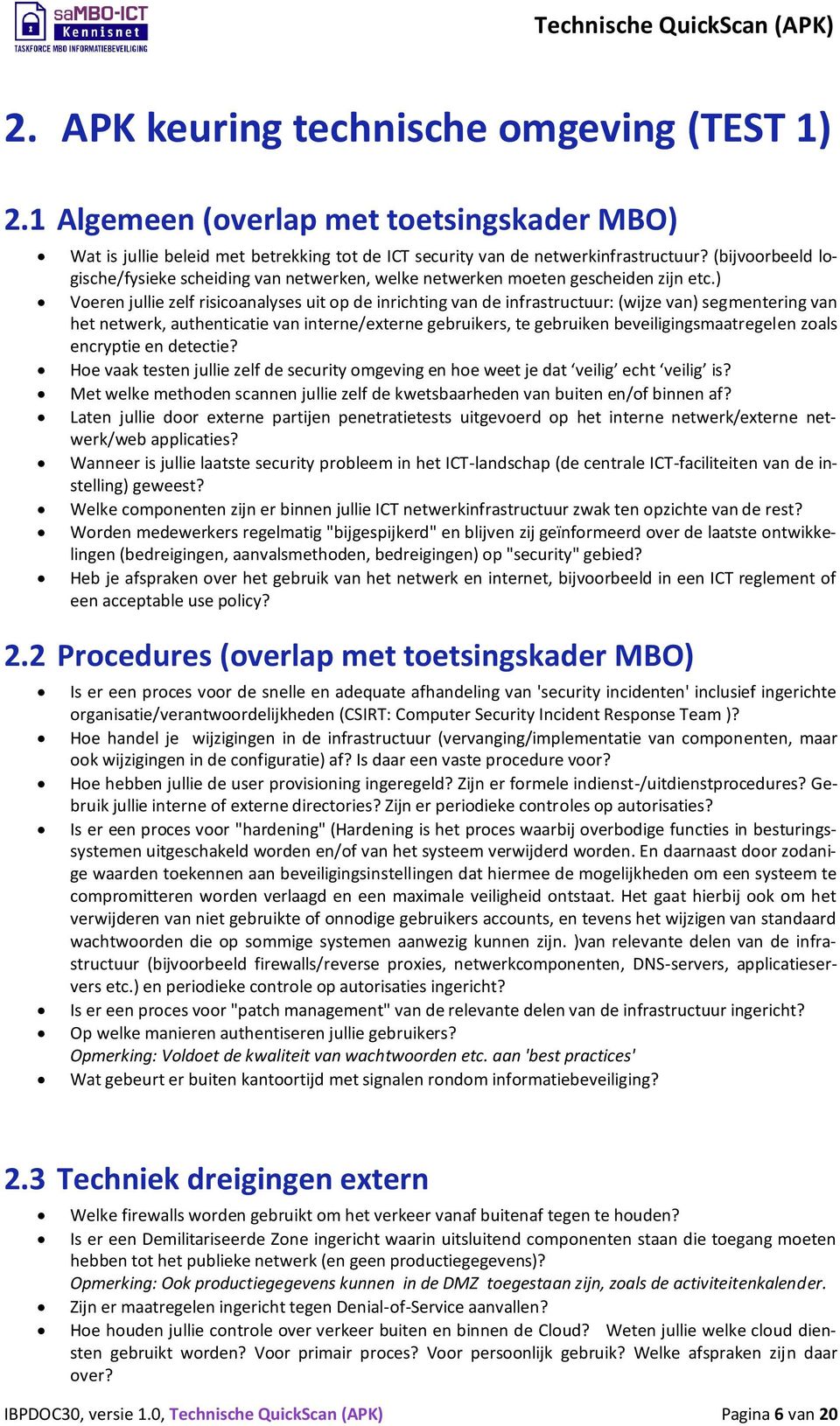 ) Voeren jullie zelf risicoanalyses uit op de inrichting van de infrastructuur: (wijze van) segmentering van het netwerk, authenticatie van interne/externe gebruikers, te gebruiken