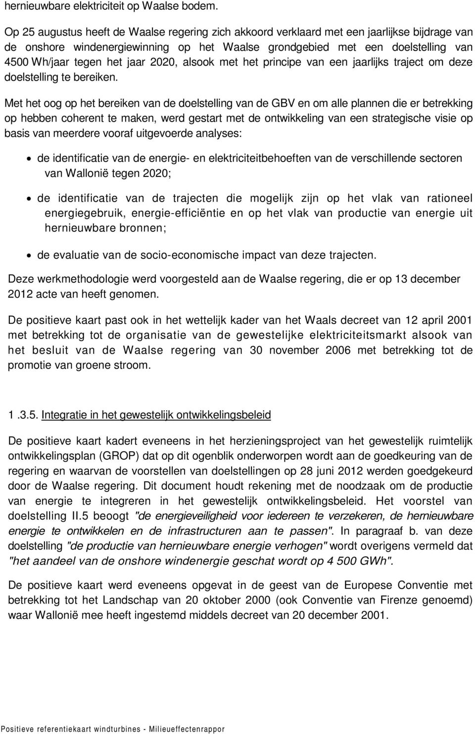 jaar 2020, alsook met het principe van een jaarlijks traject om deze doelstelling te bereiken.