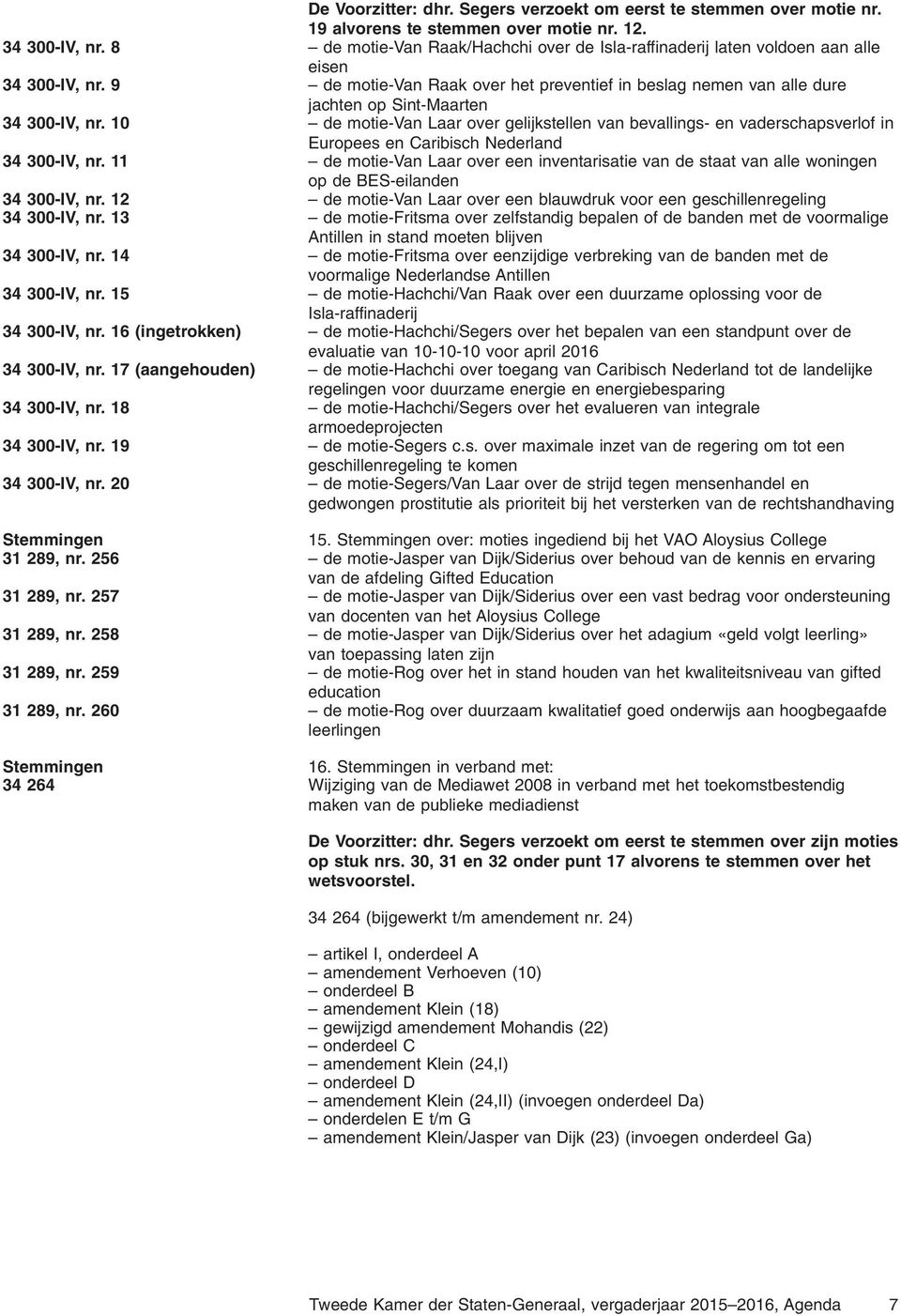 9 de motie-van Raak over het preventief in beslag nemen van alle dure jachten op Sint-Maarten 34 300-IV, nr.