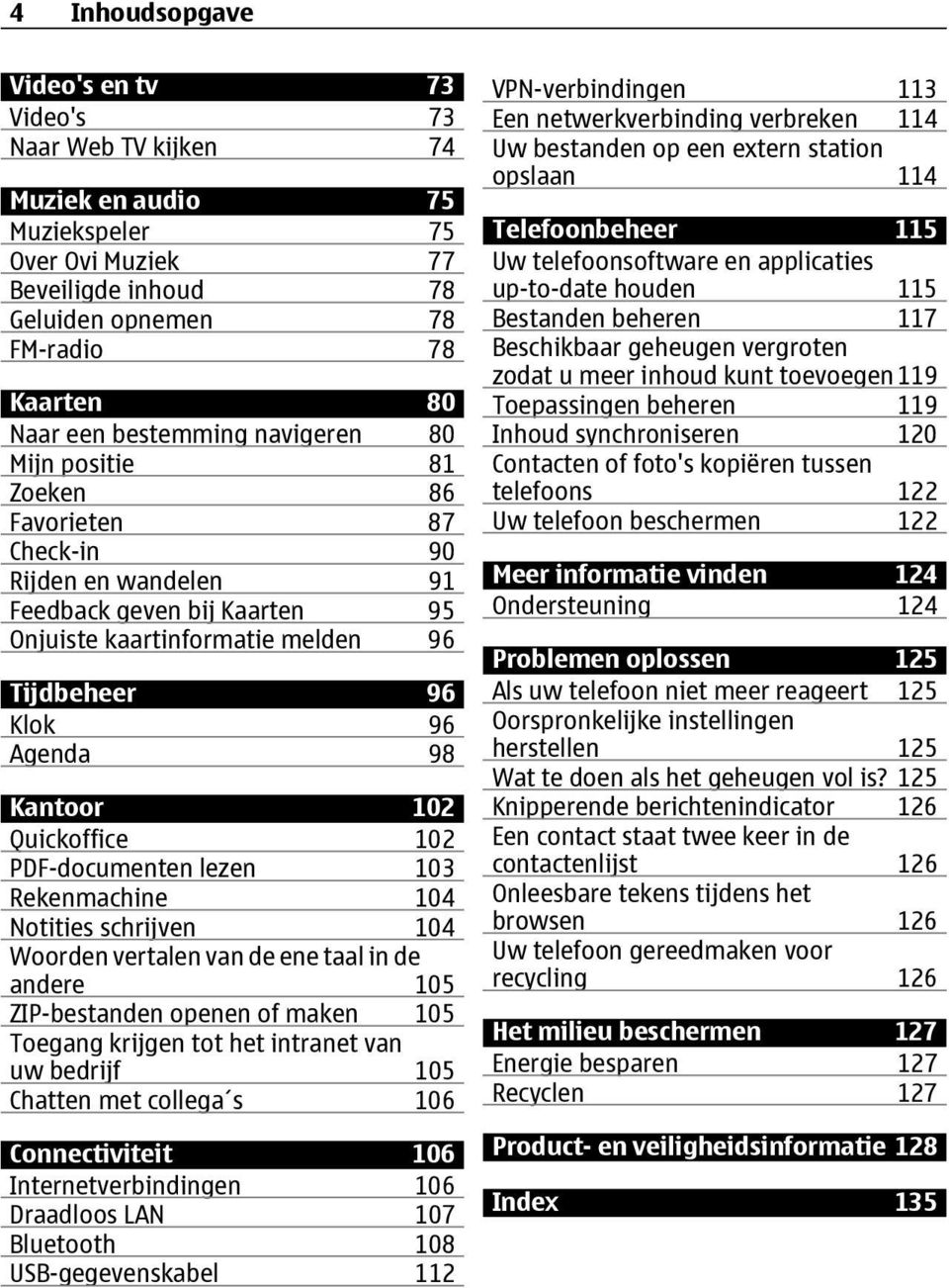 Kantoor 102 Quickoffice 102 PDF-documenten lezen 103 Rekenmachine 104 Notities schrijven 104 Woorden vertalen van de ene taal in de andere 105 ZIP-bestanden openen of maken 105 Toegang krijgen tot