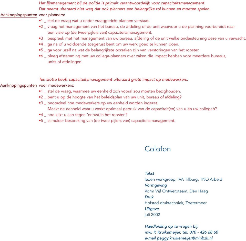 2 _ vraag het management van het bureau, de afdeling of de unit waarvoor u de planning voorbereidt naar een visie op (de twee pijlers van) capaciteitsmanagement.