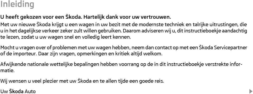 Daarom adviseren wij u, dit instructieboekje aandachtig te lezen, zodat u uw wagen snel en volledig leert kennen.