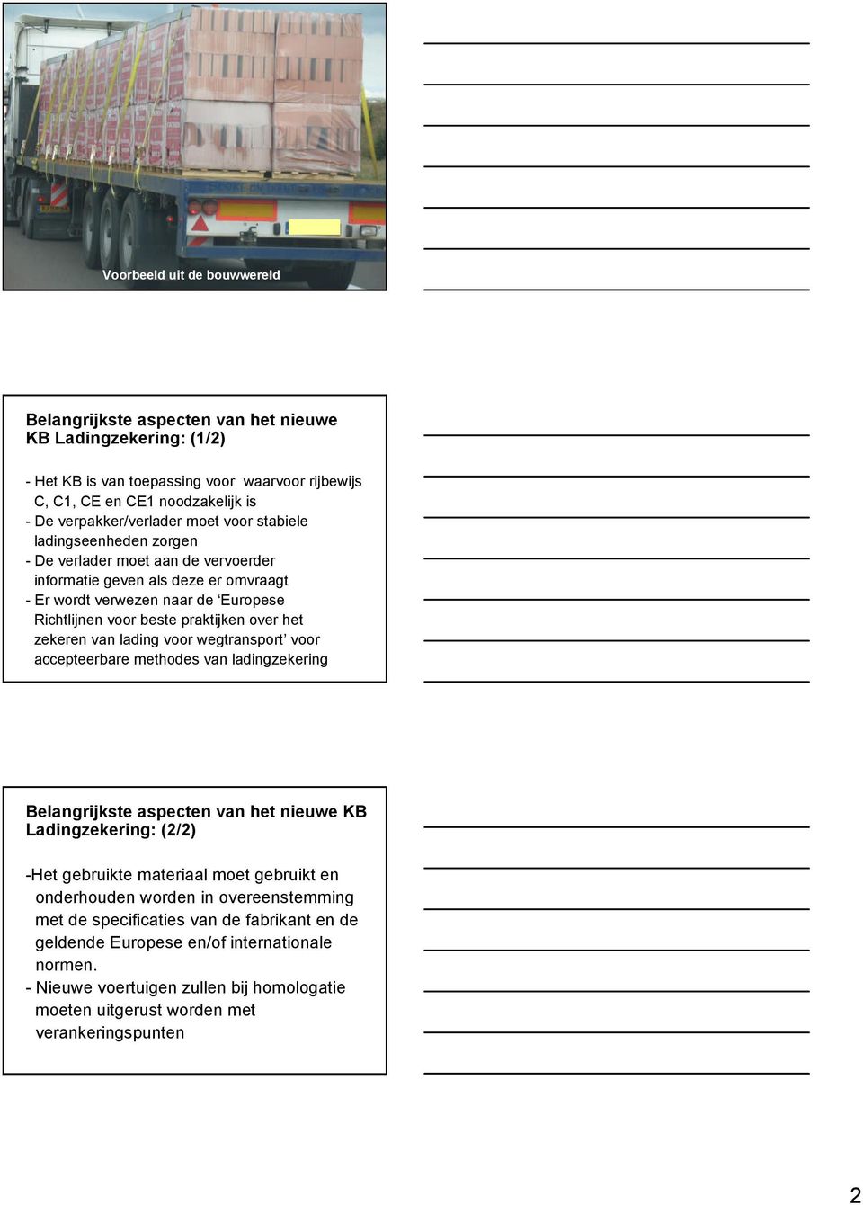 zekeren van lading voor wegtransport voor accepteerbare methodes van ladingzekering Belangrijkste aspecten van het nieuwe KB Ladingzekering: (2/2) -Het gebruikte materiaal moet gebruikt en