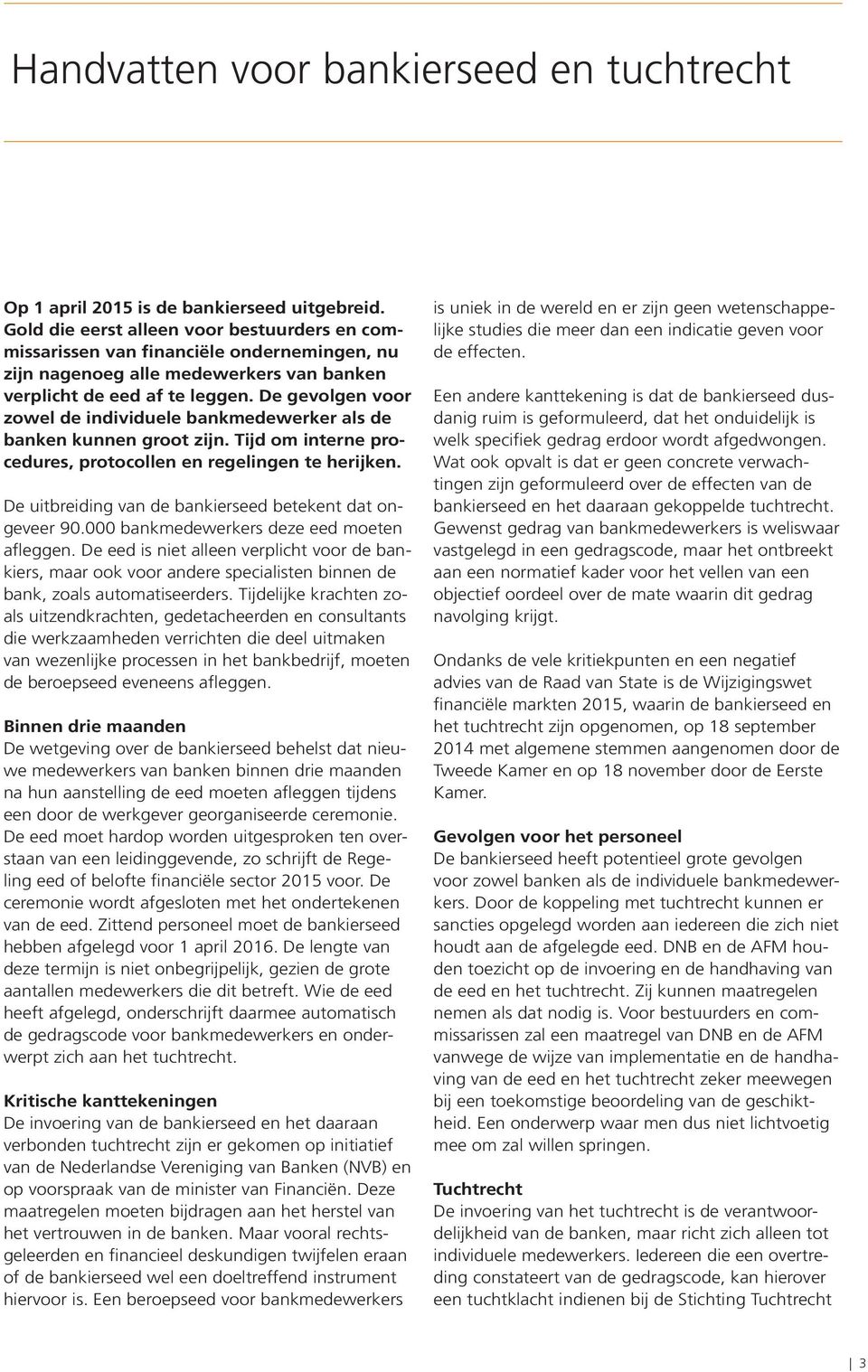 De gevolgen voor zowel de individuele bankmedewerker als de banken kunnen groot zijn. Tijd om interne procedures, protocollen en regelingen te herijken.