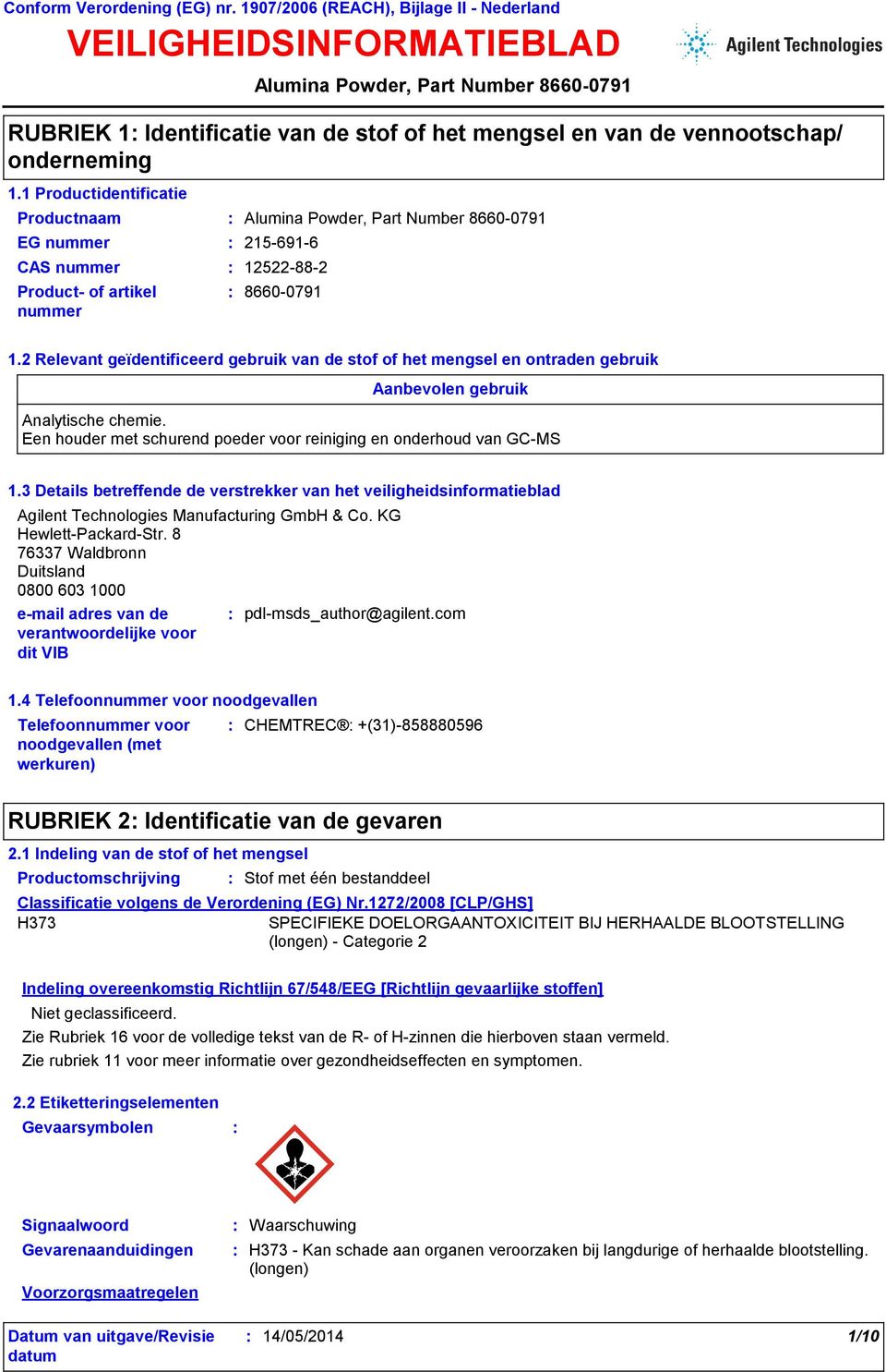 2 Relevant geïdentificeerd gebruik van de stof of het mengsel en ontraden gebruik Aanbevolen gebruik Analytische chemie. Een houder met schurend poeder voor reiniging en onderhoud van GC-MS 1.