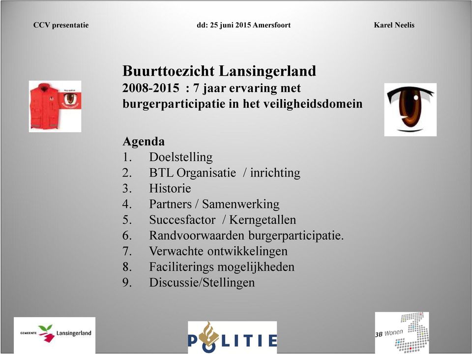 BTL Organisatie / inrichting 3. Historie 4. Partners / Samenwerking 5. Succesfactor / Kerngetallen 6.