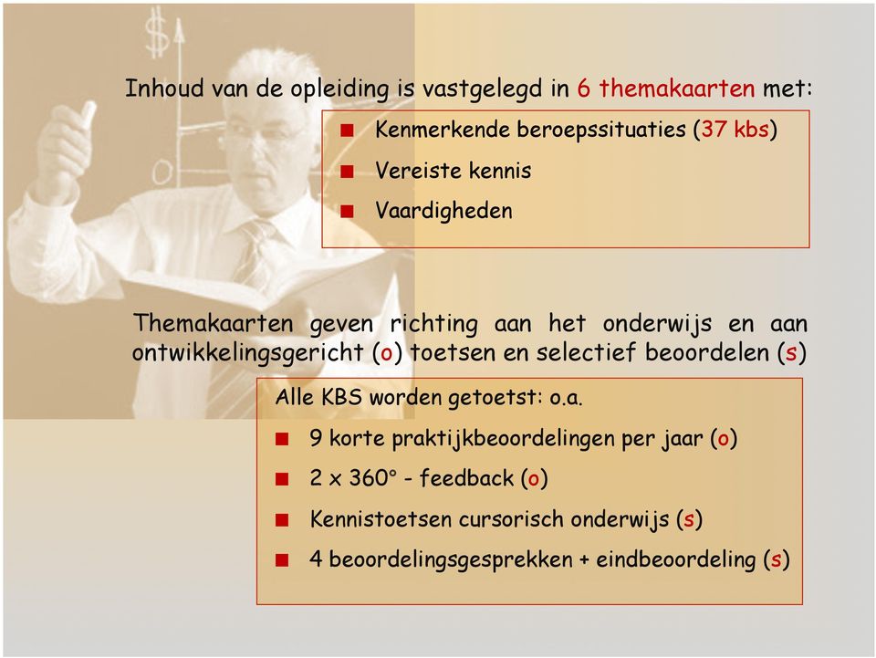 (o) toetsen en selectief beoordelen (s) Alle KBS worden getoetst: o.a.