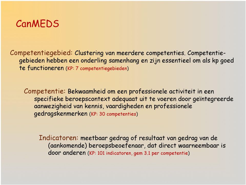 Bekwaamheid om een professionele activiteit in een specifieke beroepscontext adequaat uit te voeren door geïntegreerde aanwezigheid van kennis,