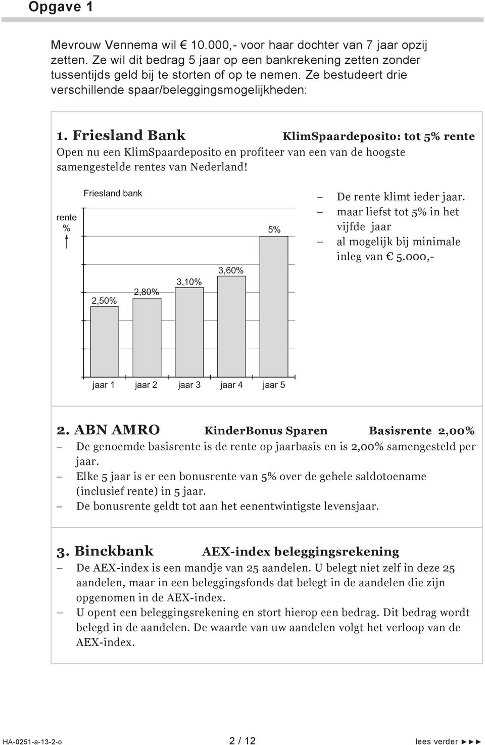 Friesland Bank KlimSpaardeposito: tot 5% rente Open nu een KlimSpaardeposito en profiteer van een van de hoogste samengestelde rentes van Nederland!