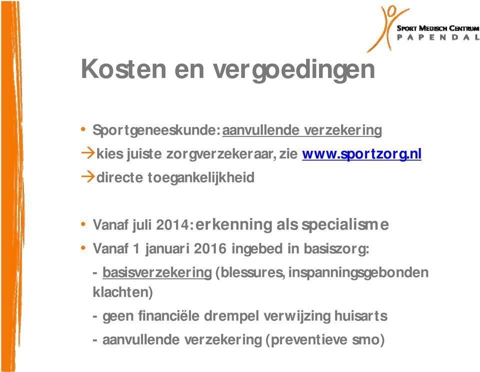 nl directe toegankelijkheid Vanaf juli 2014: erkenning als specialisme Vanaf 1 januari 2016