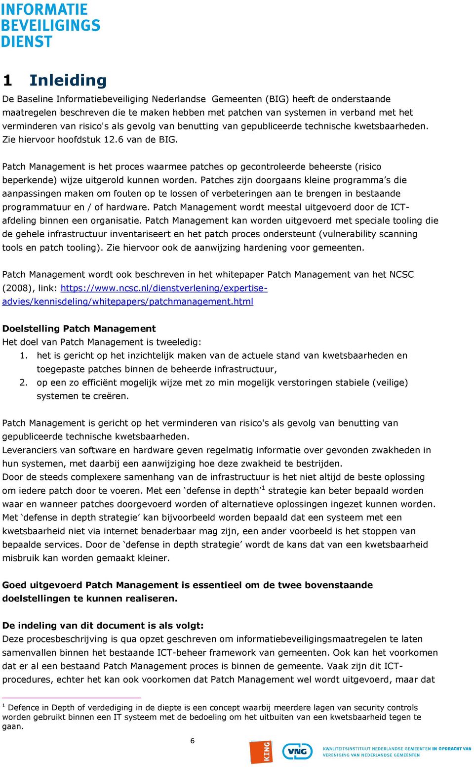 Patch Management is het proces waarmee patches op gecontroleerde beheerste (risico beperkende) wijze uitgerold kunnen worden.