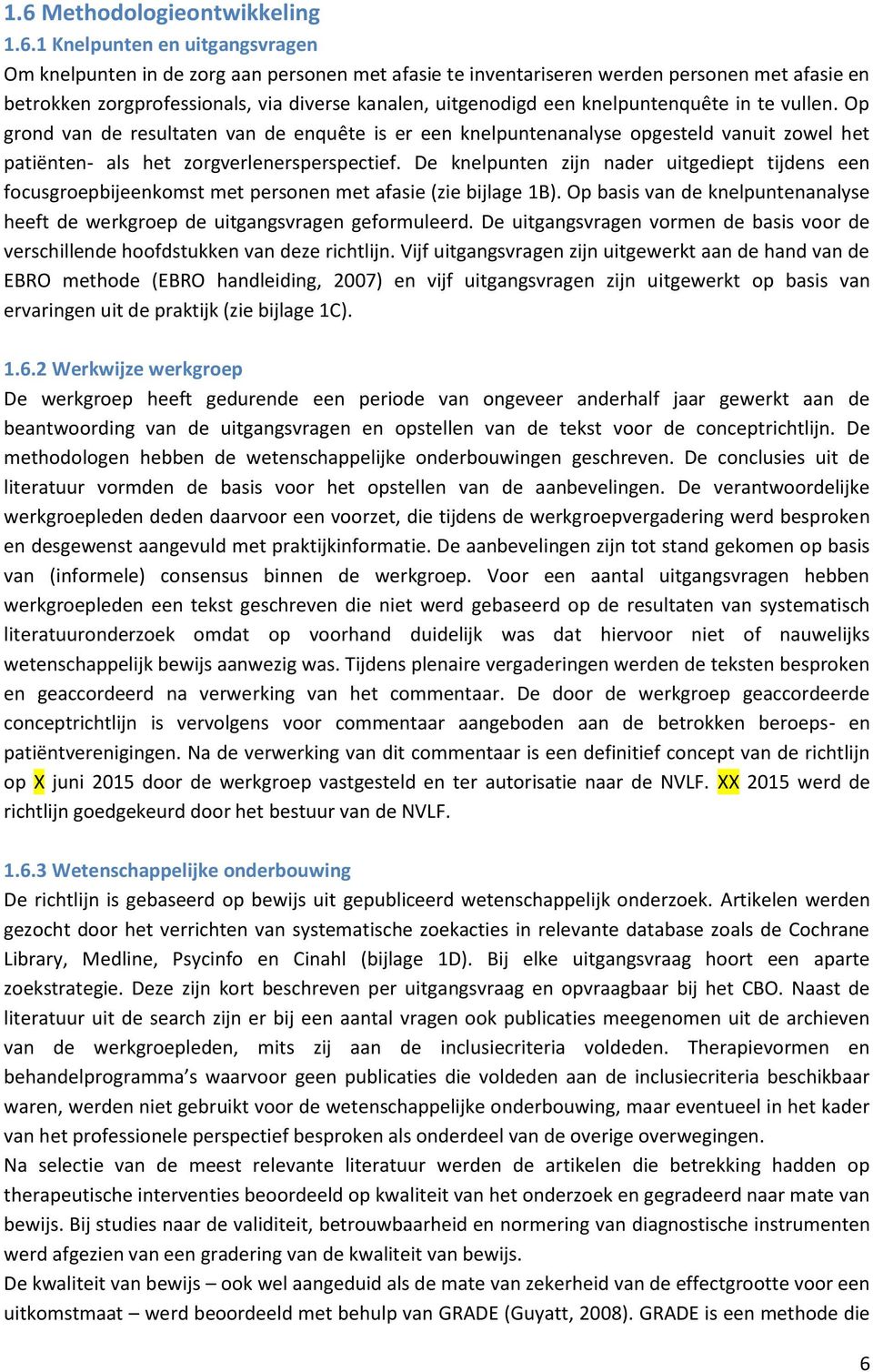 Op grond van de resultaten van de enquête is er een knelpuntenanalyse opgesteld vanuit zowel het patiënten- als het zorgverlenersperspectief.