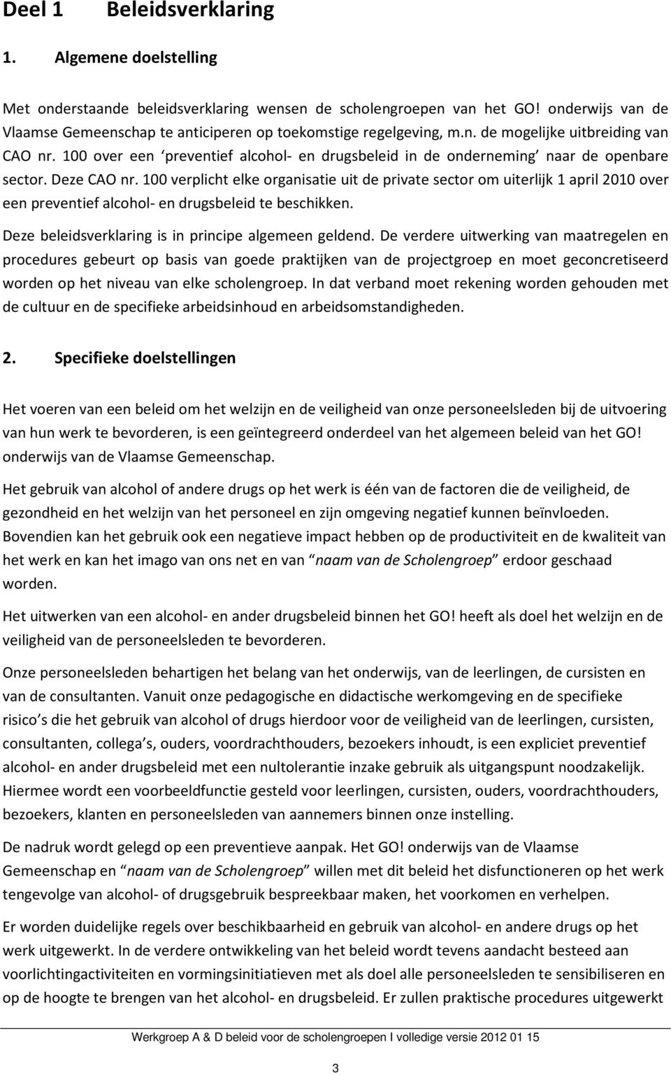 100 over een preventief alcohol- en drugsbeleid in de onderneming naar de openbare sector. Deze CAO nr.