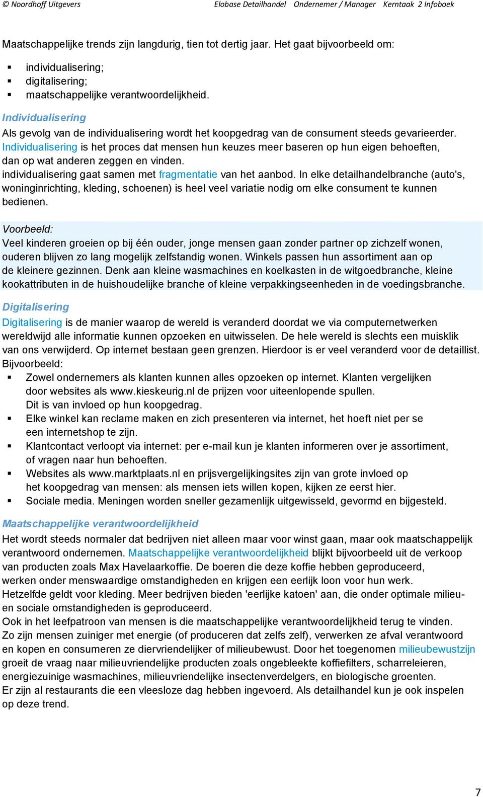 Individualisering is het proces dat mensen hun keuzes meer baseren op hun eigen behoeften, dan op wat anderen zeggen en vinden. individualisering gaat samen met fragmentatie van het aanbod.