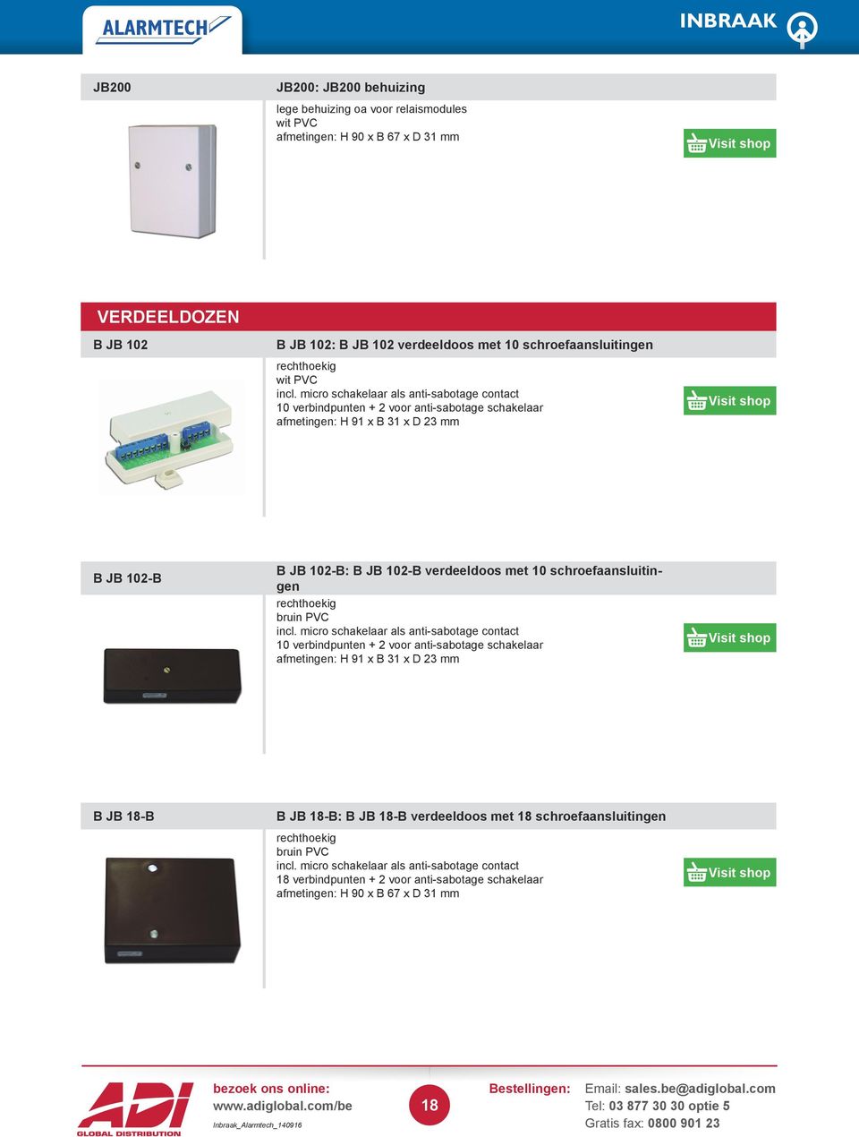 micro schakelaar als anti-sabotage contact 10 verbindpunten + 2 voor anti-sabotage schakelaar afmetingen: H 91 x B 31 x D 23 mm B JB 102-B B JB 102-B: B JB 102-B verdeeldoos met 10