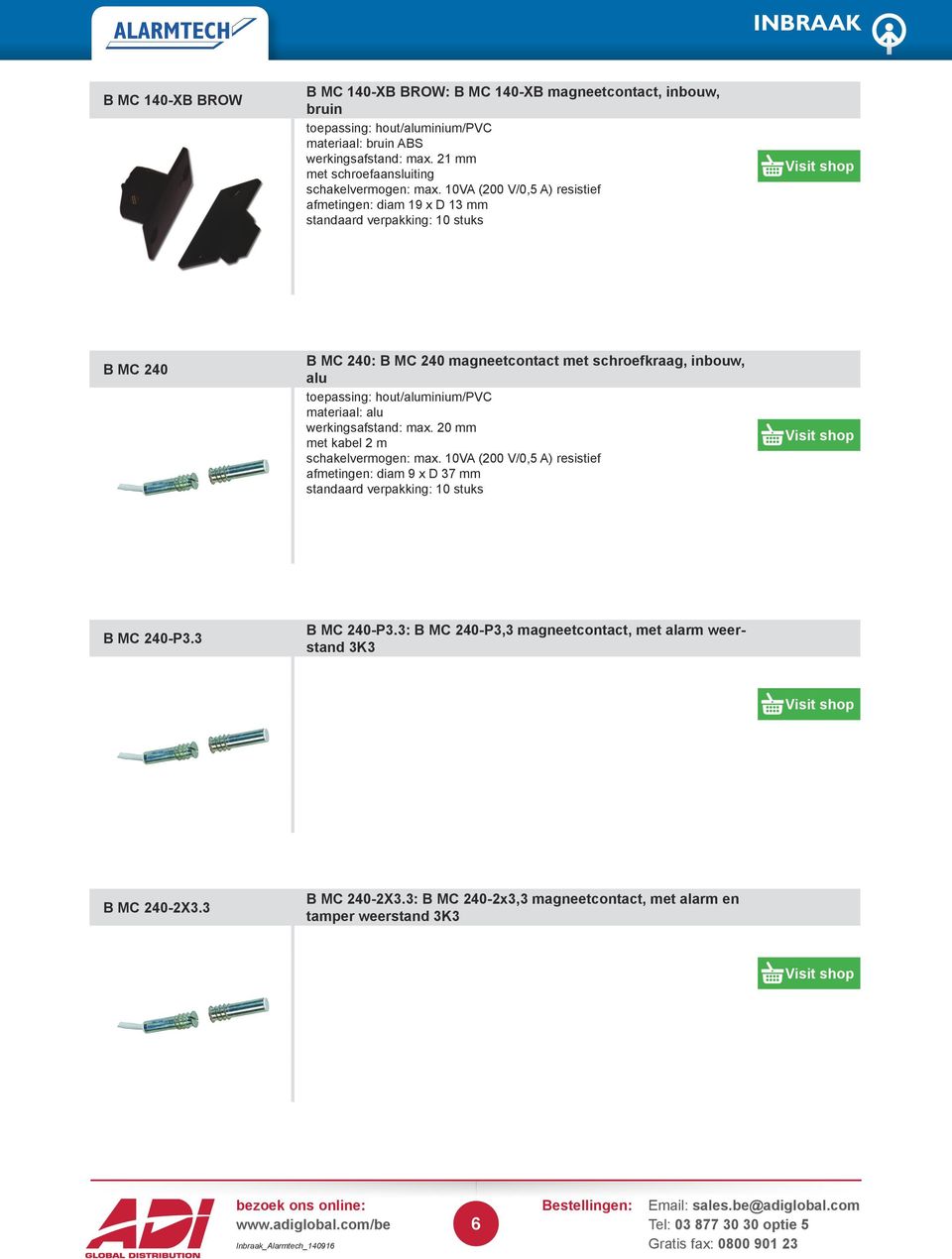 21 mm met schroefaansluiting afmetingen: diam 19 x D 13 mm B MC 240 B MC 240: B MC 240 magneetcontact met schroefkraag, inbouw, alu toepassing: