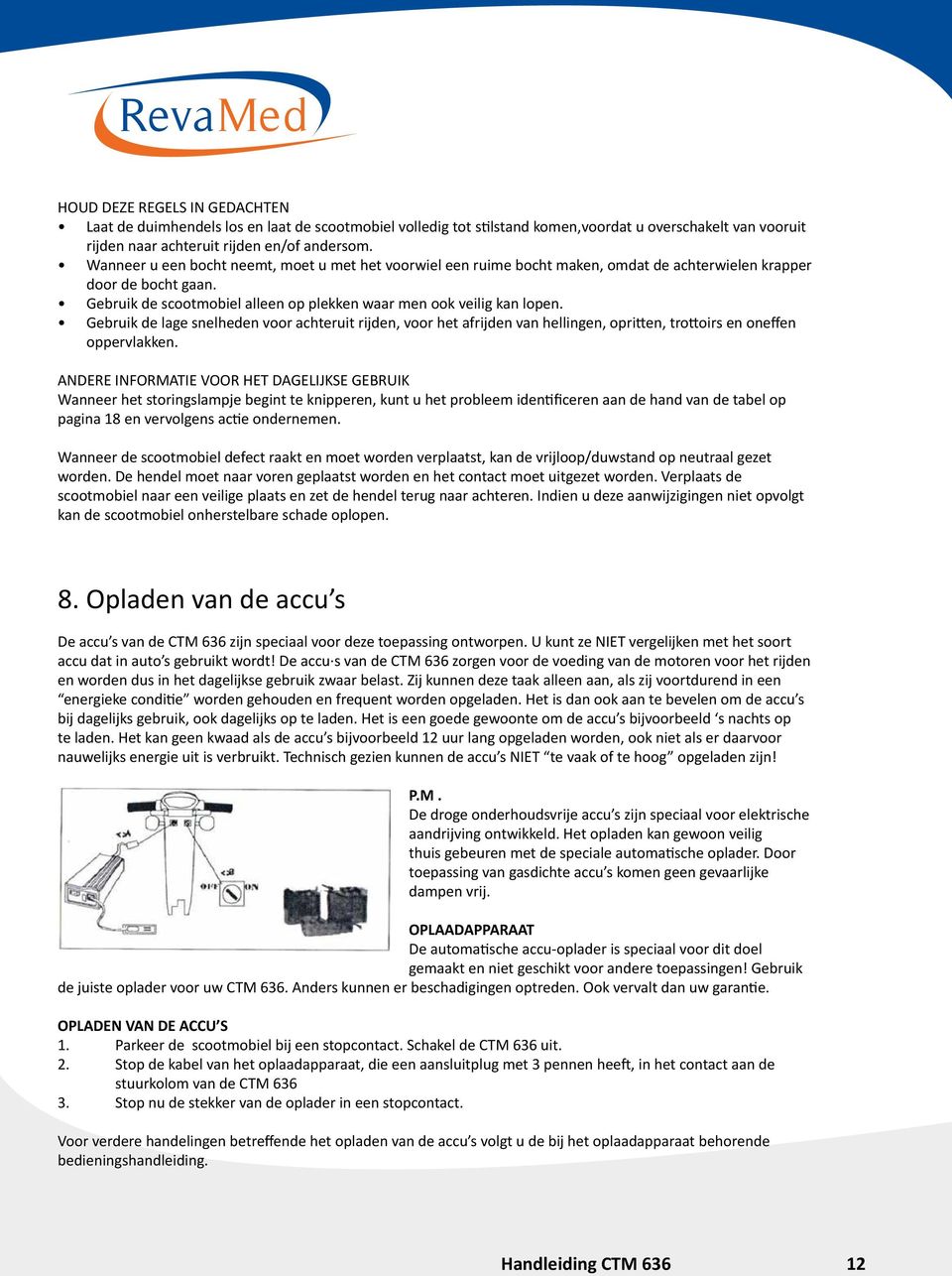 Gebruik de lage snelheden voor achteruit rijden, voor het afrijden van hellingen, opritten, trottoirs en oneffen oppervlakken.