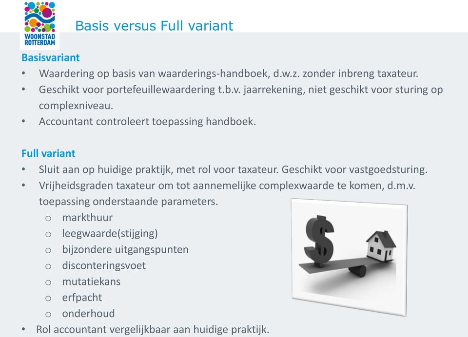 Vrijheidsgraden taxateur om tot aannemelijke complexwaarde te komen, d.m.v. toepassing onderstaande parameters.