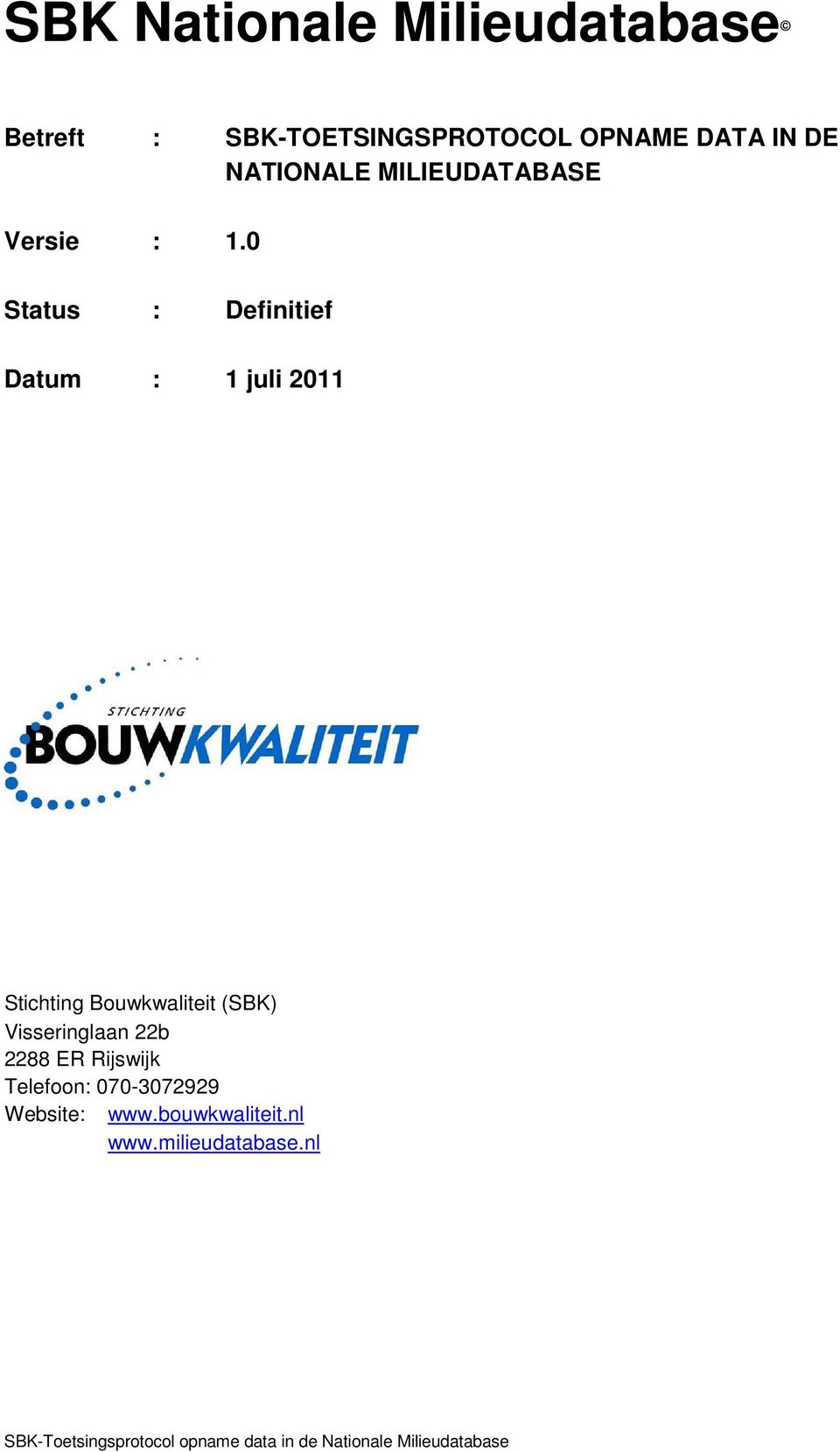 0 Status : Definitief Datum : 1 juli 2011 Stichting Bouwkwaliteit (SBK) Visseringlaan 22b