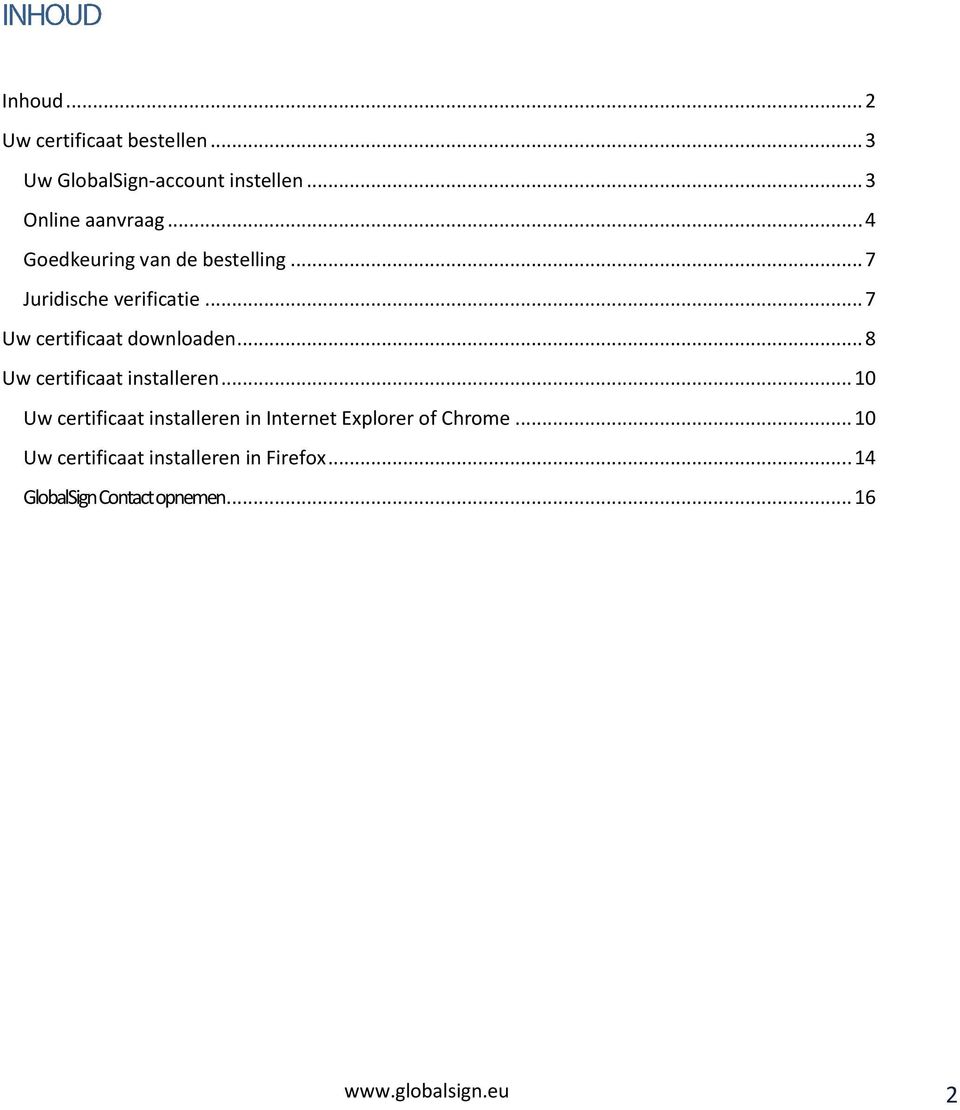 .. 8 Uw certificaat installeren... 10 Uw certificaat installeren in Internet Explorer of Chrome.