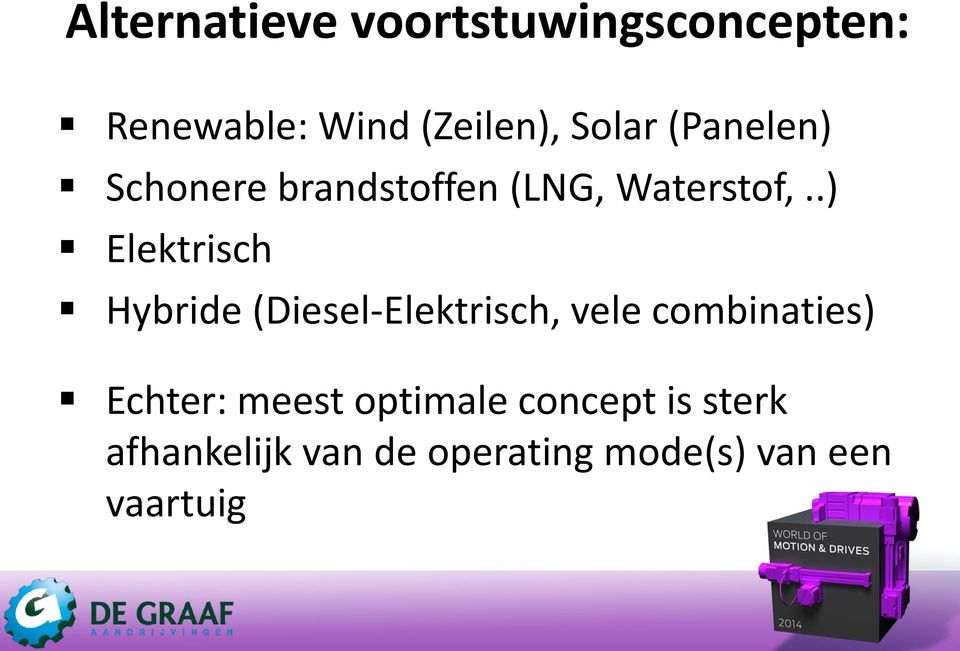 .) Elektrisch Hybride (Diesel-Elektrisch, vele combinaties) Echter:
