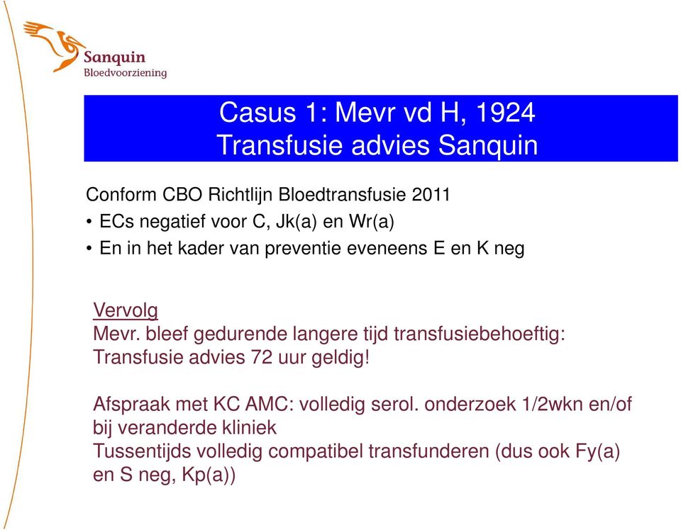 bleef gedurende langere tijd transfusiebehoeftig: Transfusie advies 72 uur geldig!