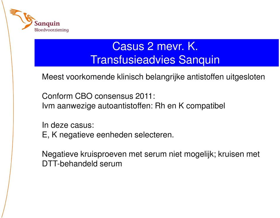 uitgesloten Conform CBO consensus 2011: Ivm aanwezige autoantistoffen: Rh en K