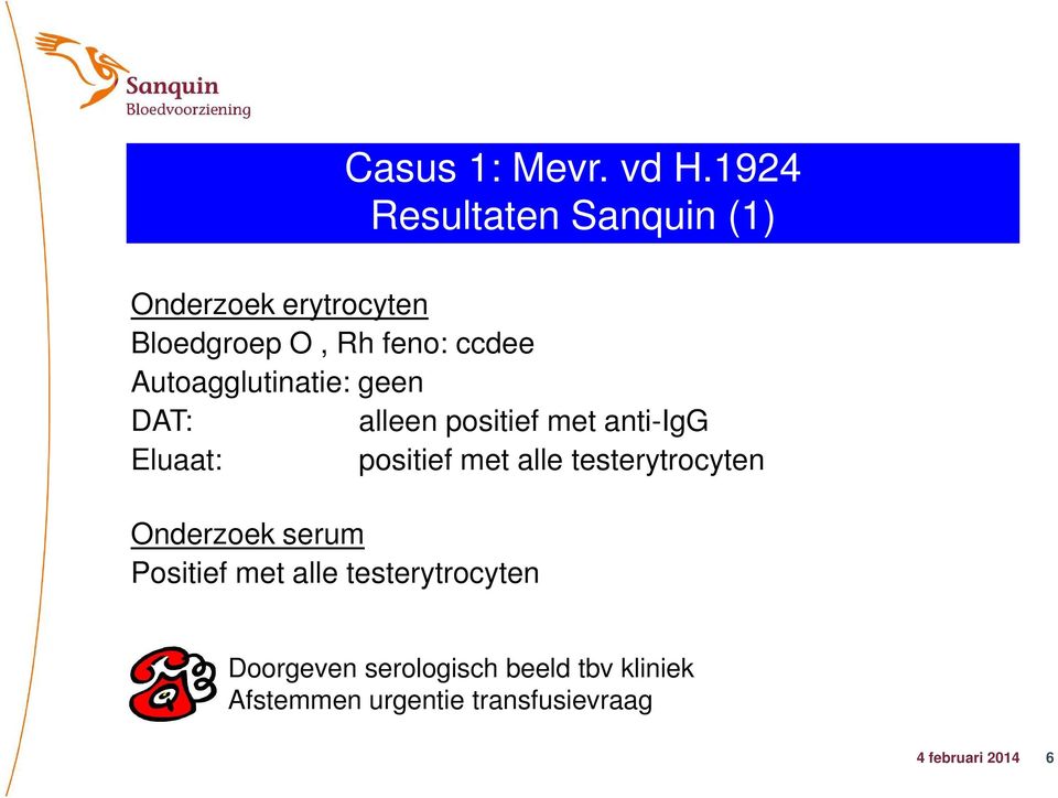 Autoagglutinatie: geen DAT: alleen positief met anti-igg Eluaat: positief met alle