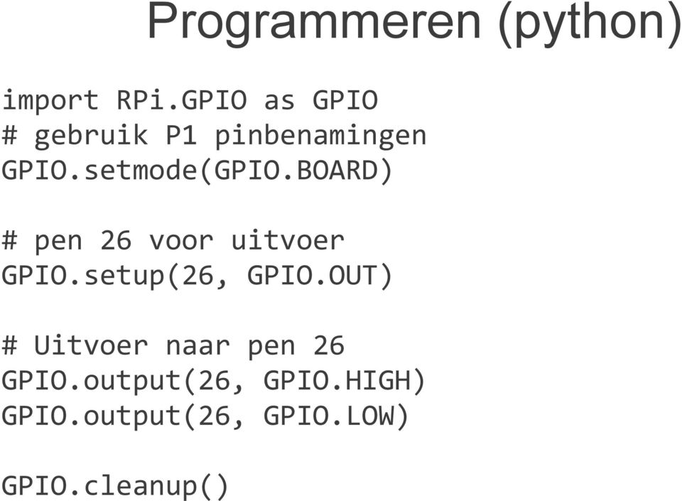 BOARD) # pen 26 voor uitvoer GPIO.setup(26, GPIO.