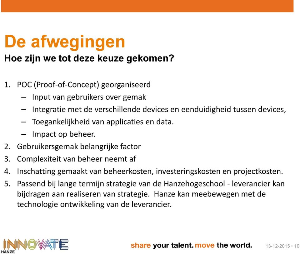 Toegankelijkheid van applicaties en data. Impact op beheer. 2. Gebruikersgemak belangrijke factor 3. Complexiteit van beheer neemt af 4.