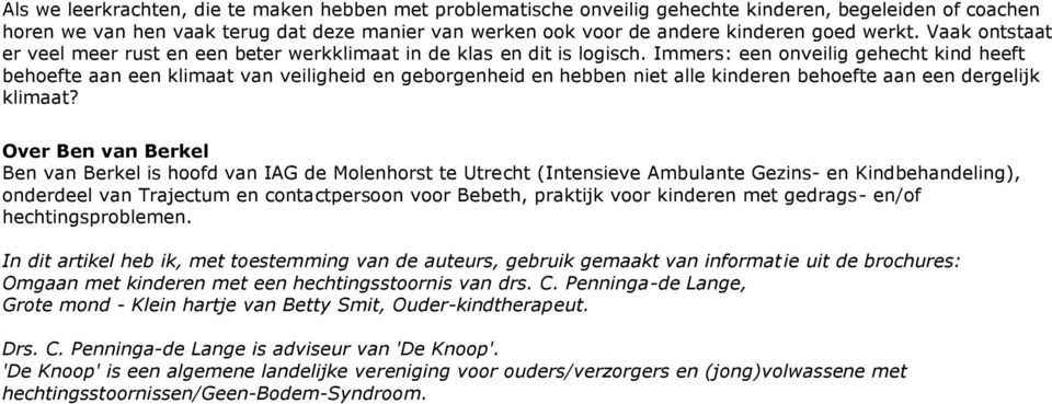 Immers: een onveilig gehecht kind heeft behoefte aan een klimaat van veiligheid en geborgenheid en hebben niet alle kinderen behoefte aan een dergelijk klimaat?