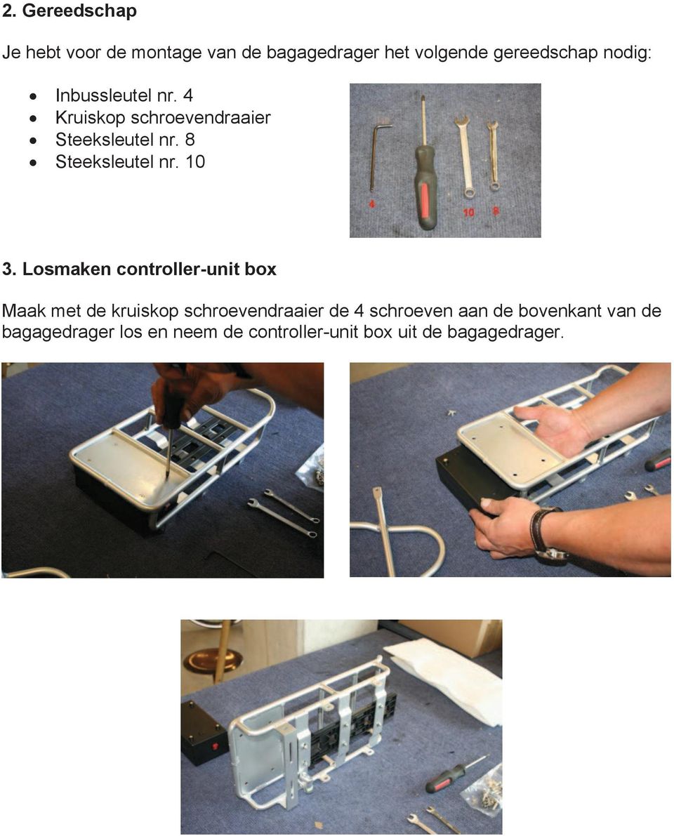 10 3. Losmaken controller-unit box Maak met de kruiskop schroevendraaier de 4 schroeven