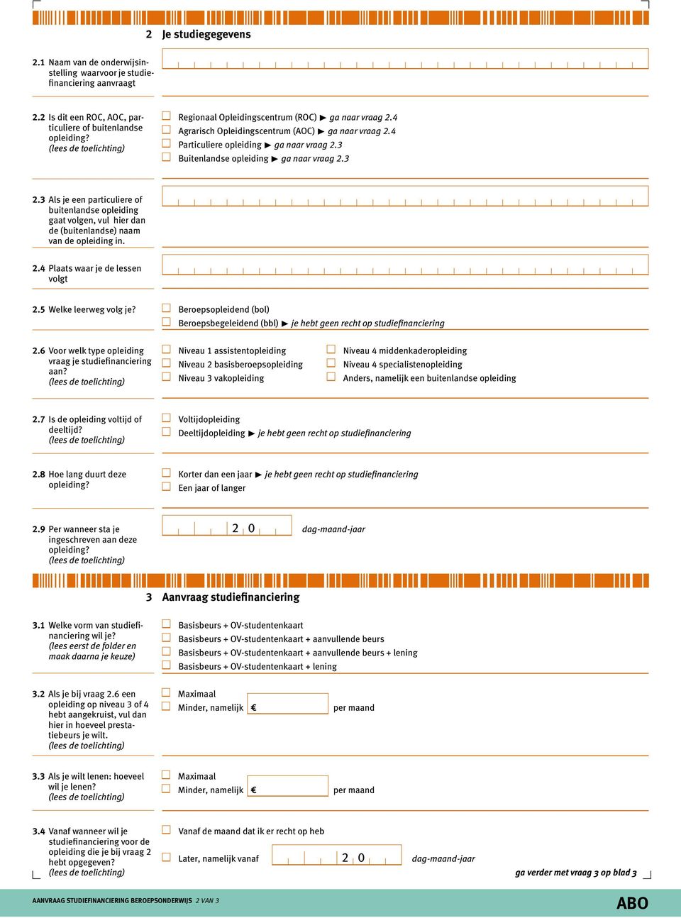 3 Als je een particuliere of buitenlandse opleiding gaat volgen, vul hier dan de (buitenlandse) naam van de opleiding in. 2.4 Plaats waar je de lessen volgt 2.5 Welke leerweg volg je?