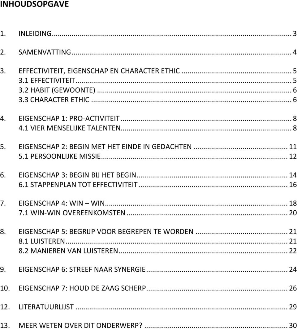 EIGENSCHAP 3: BEGIN BIJ HET BEGIN... 14 6.1 STAPPENPLAN TOT EFFECTIVITEIT... 16 7. EIGENSCHAP 4: WIN WIN... 18 7.1 WIN-WIN OVEREENKOMSTEN... 20 8.